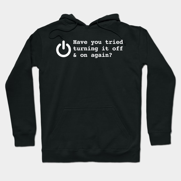 HAVE YOU TRIED TURNING IT OFF AND ON AGAIN? Hoodie by Mariteas